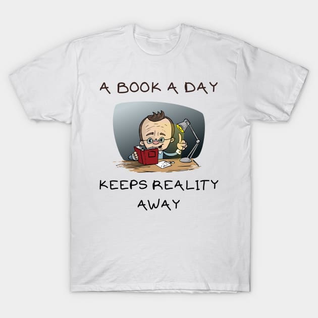 A book a day keeps reality away T-Shirt by IOANNISSKEVAS